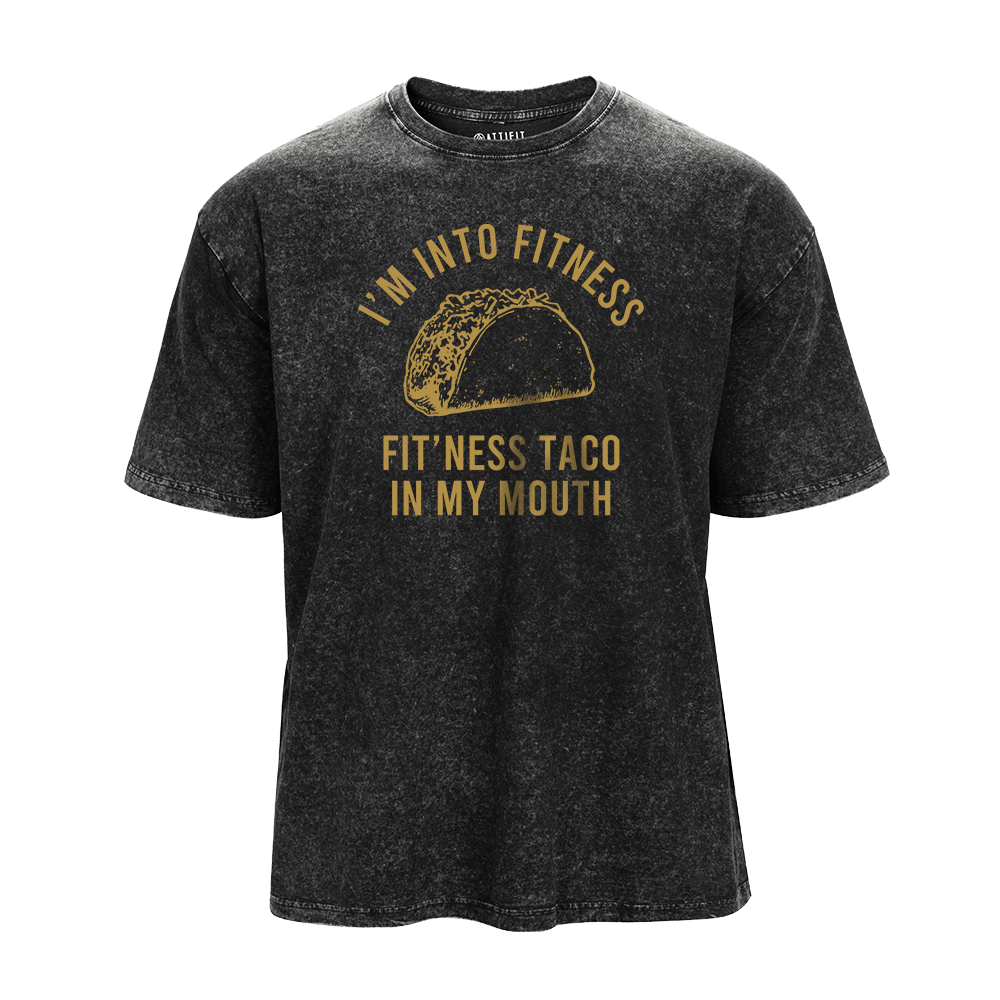 I'm into Fitness Fit'ness Taco in My Mouth Washed T-Shirt