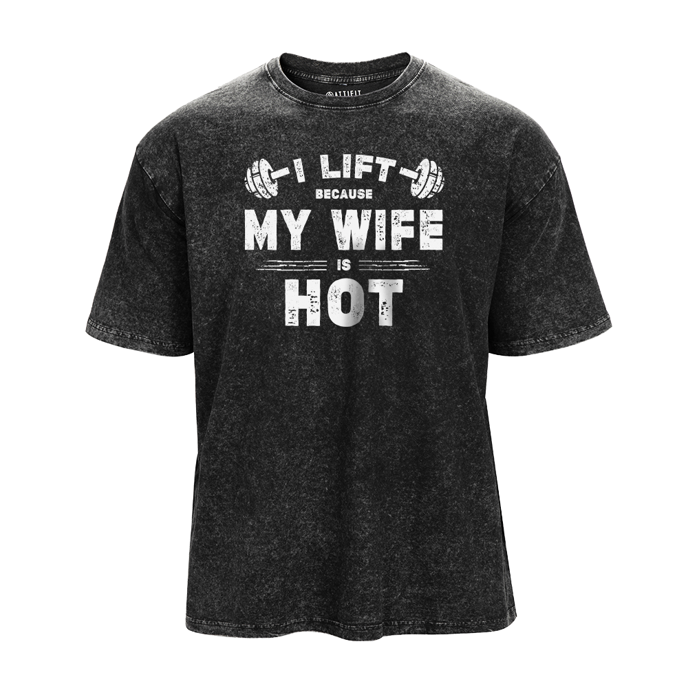 I Lift Because My Wife Is Hot Washed T-Shirt