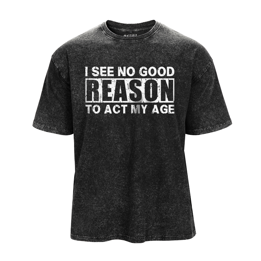 No Good Reason Act My Age Washed T-Shirt