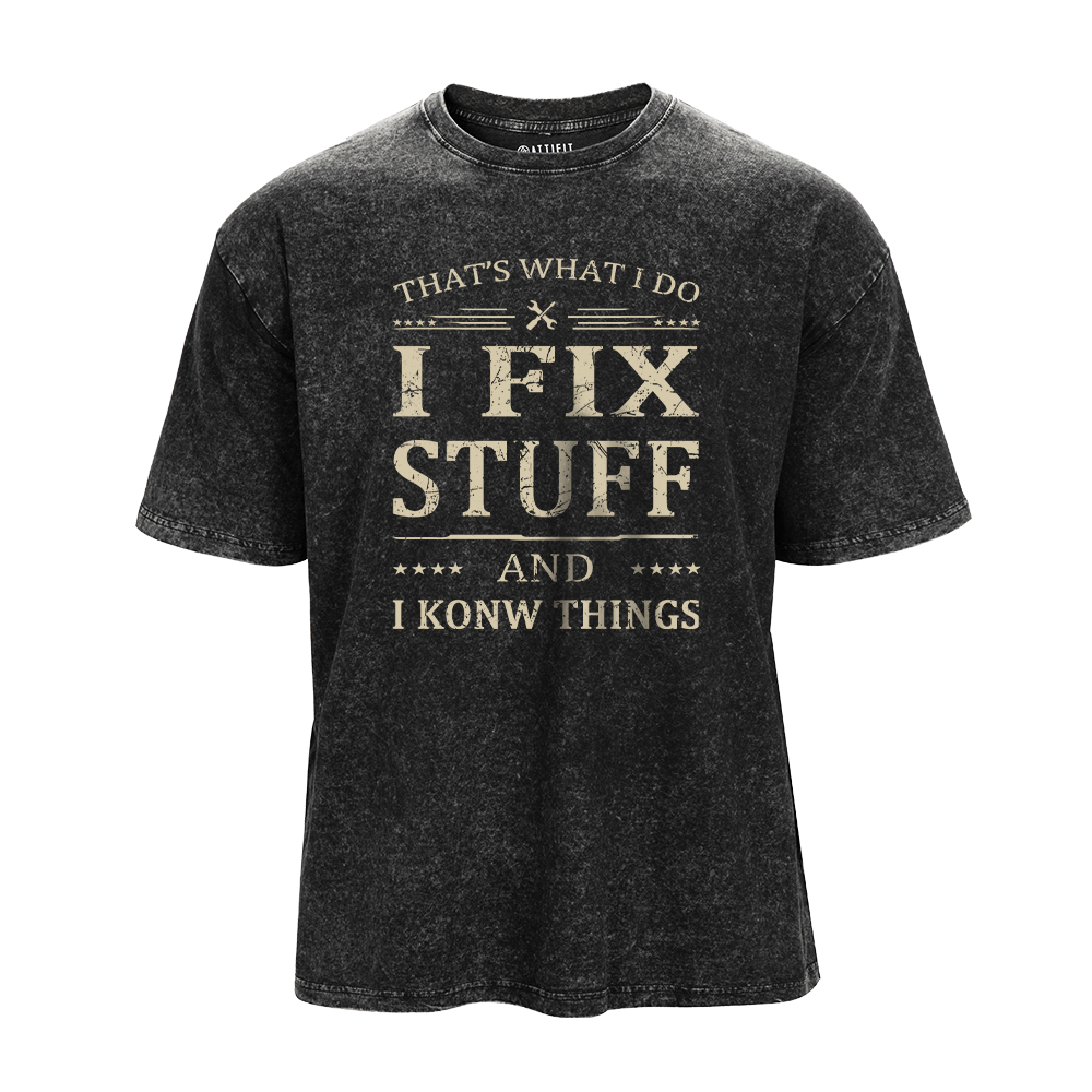 I Fix Stuff And I Know Things Washed T-Shirt