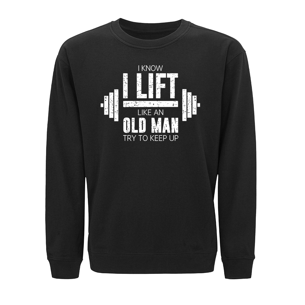 I Know I Lift like an Old Man Try to Keep Up Crewneck Sweatshirt