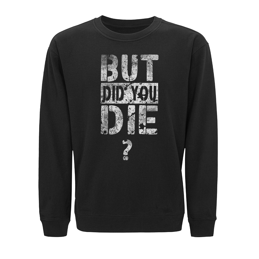 But Did You Die? Crewneck Sweatshirt