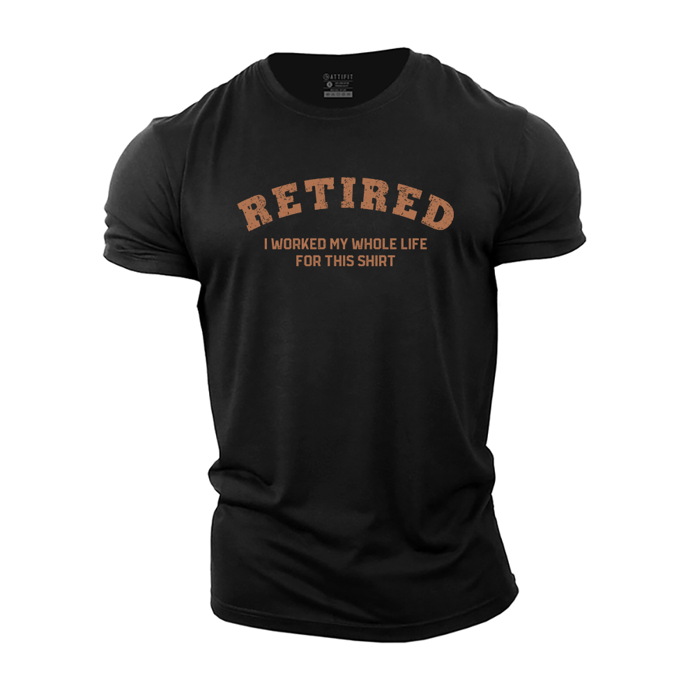 Retired I Worked My Whole Life for This Shirt Cotton T-Shirt