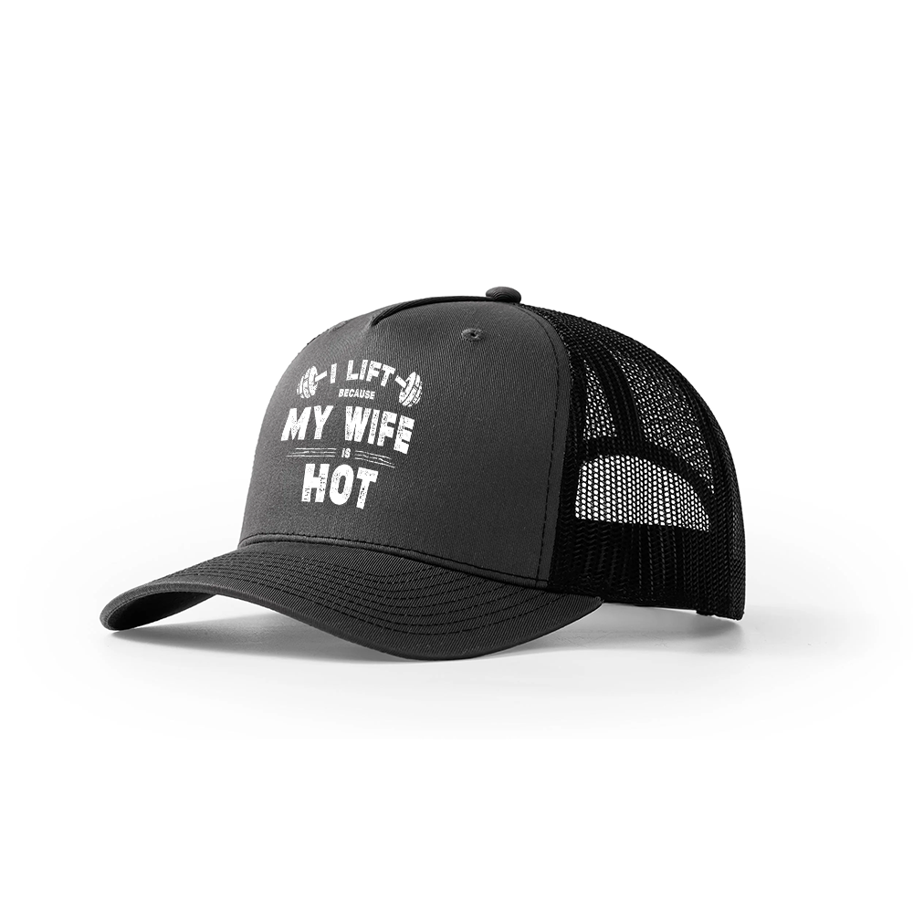 I Lift Because My Wife Is Hot Trucker Hat