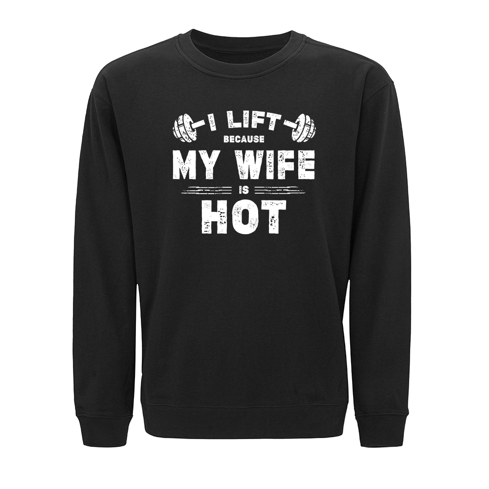 I Lift Because My Wife Is Hot Crewneck Sweatshirt