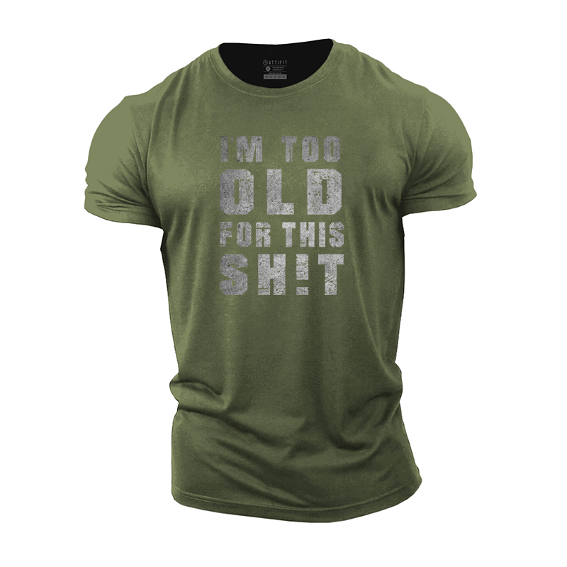 I'm Too Old For This Sh!t Cotton T-Shirt