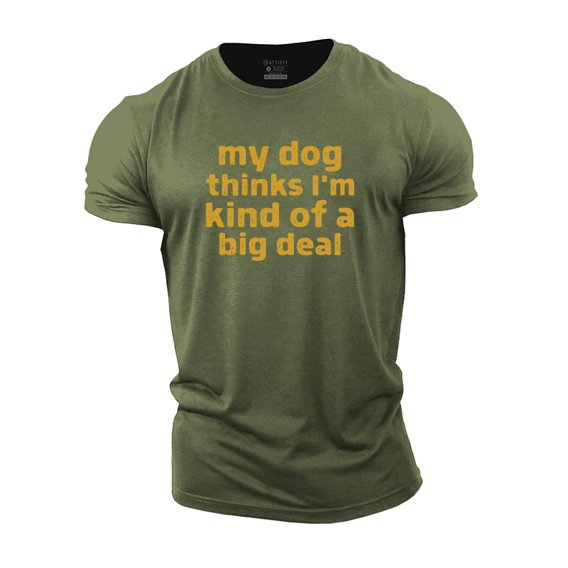 My Dog Thinks I'm Kind of a Big Deal Cotton T-Shirt