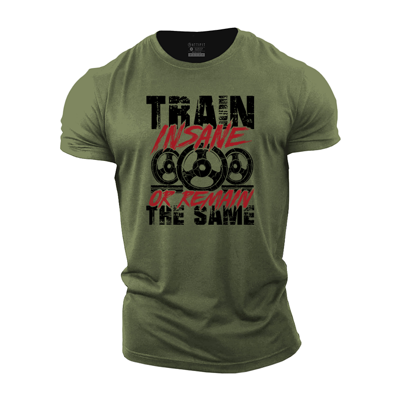 Train Insane Or Remain The Same Cotton T-Shirt