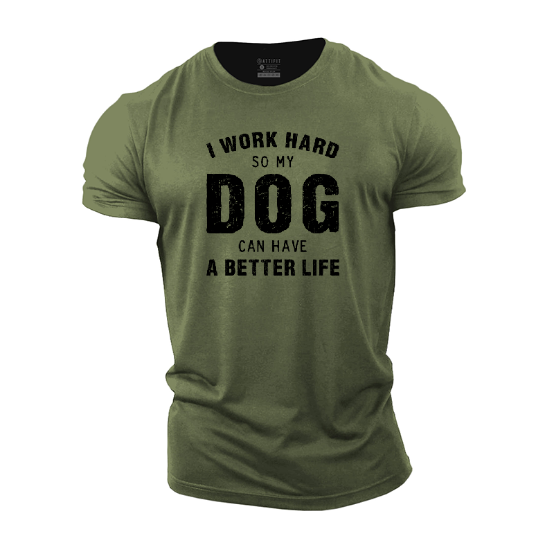 I Work Hard so My Dog Can Have a Better Life Cotton T-Shirt