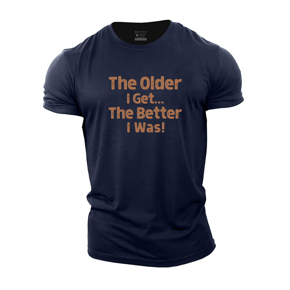 The Older I Get... The Better I Was！Cotton T-Shirt