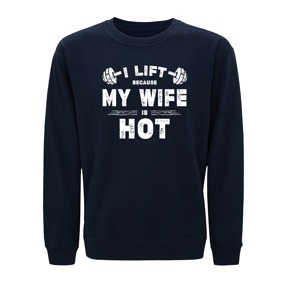 I Lift Because My Wife Is Hot Crewneck Sweatshirt