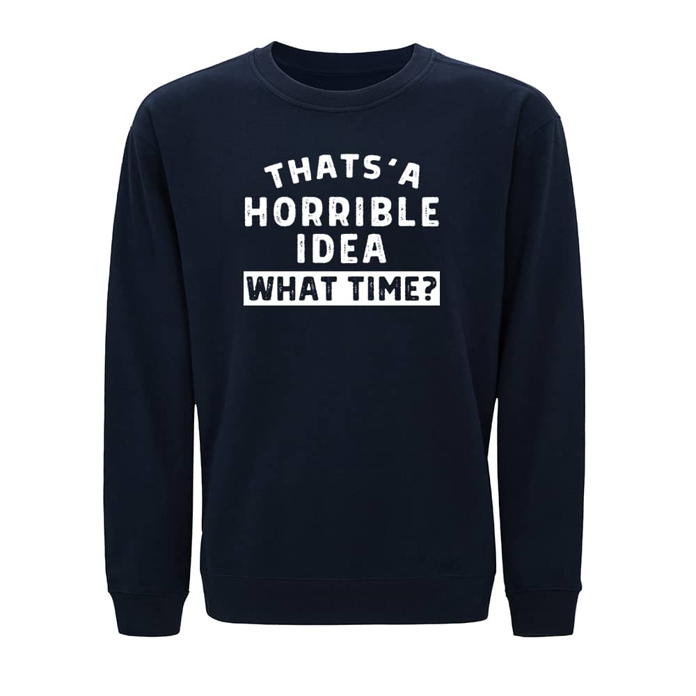 Horrible Idea Crewneck Sweatshirt