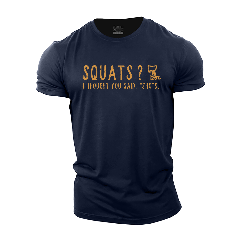 Squats? I Thought You Said Shots Cotton T-Shirt