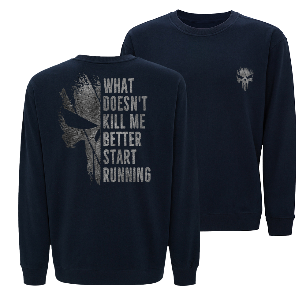 What Doesn't Kill Me Better Start Running Crewneck Sweatshirt