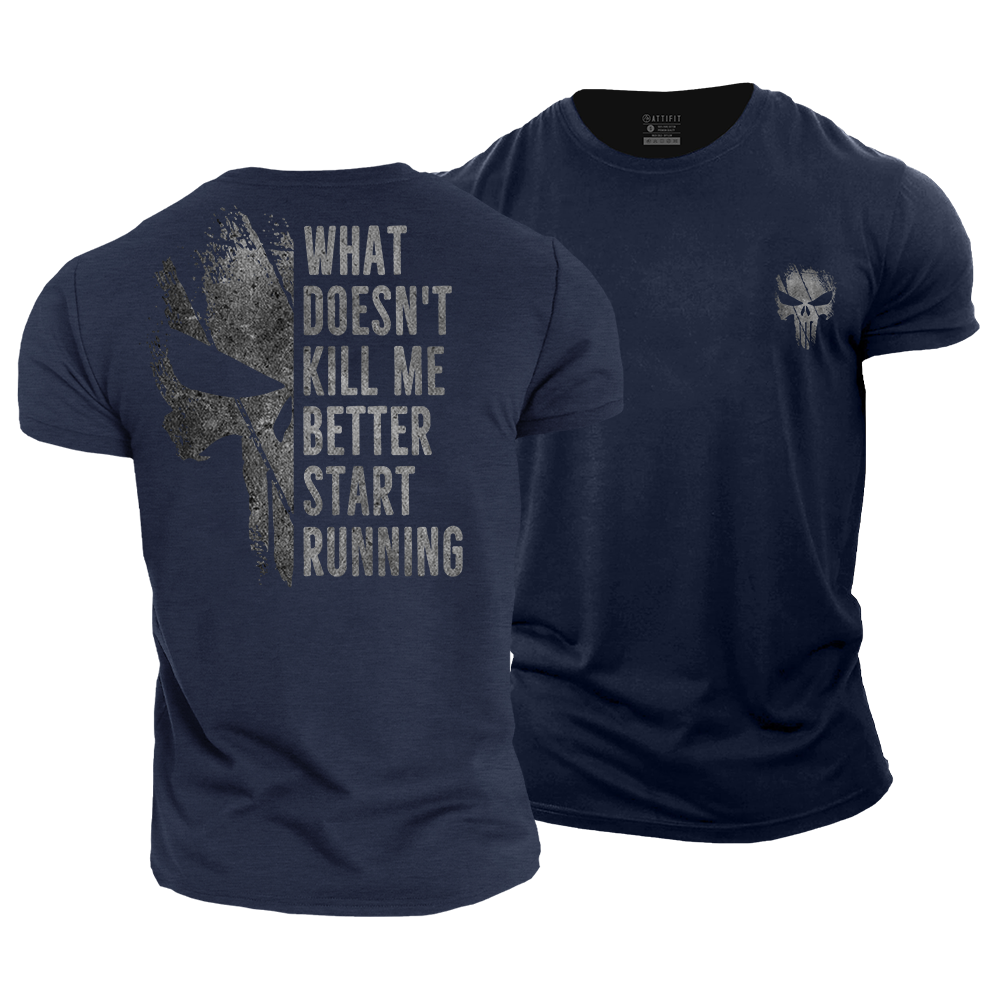 What Doesn't Kill Me Better Start Running Cotton T-Shirt