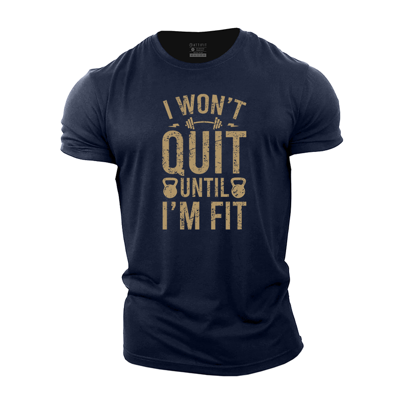 I Won't Quit Until I'm Fit Cotton T-Shirt