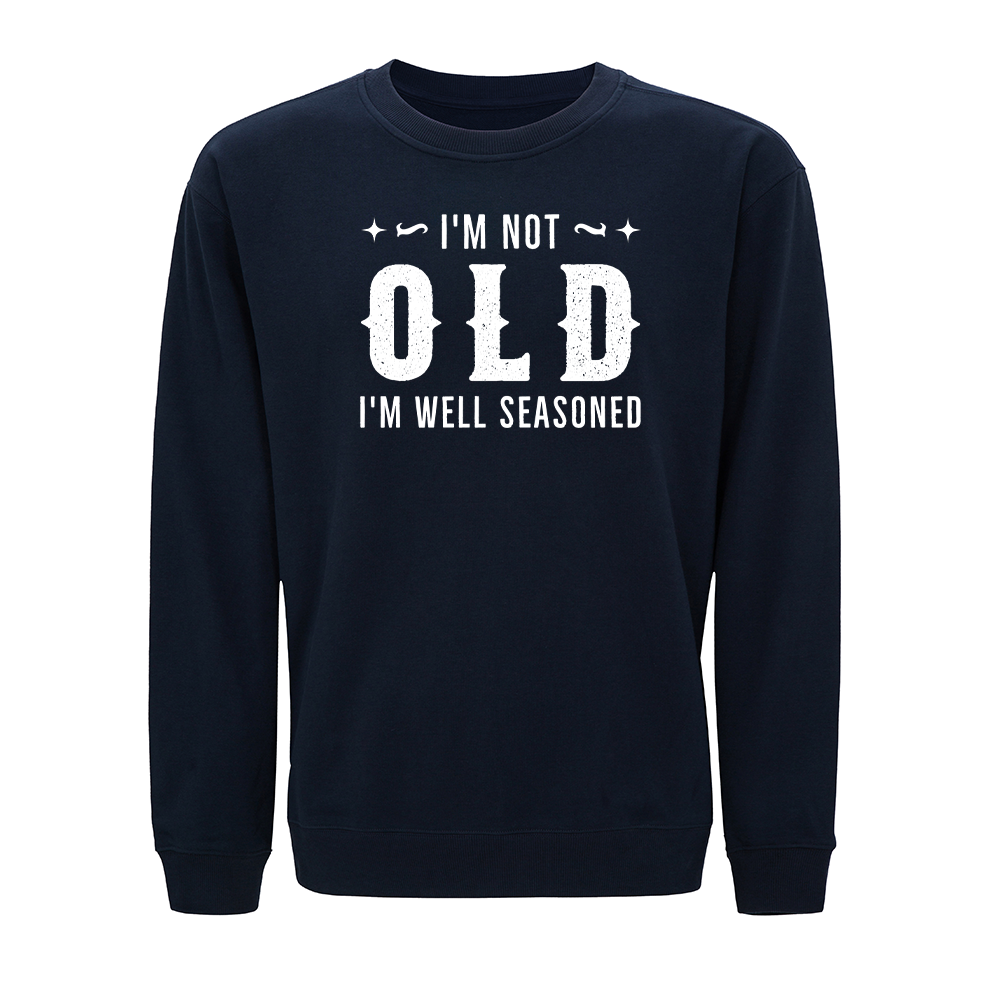 I'm Not Old I'm Well Seasoned Crewneck Sweatshirt