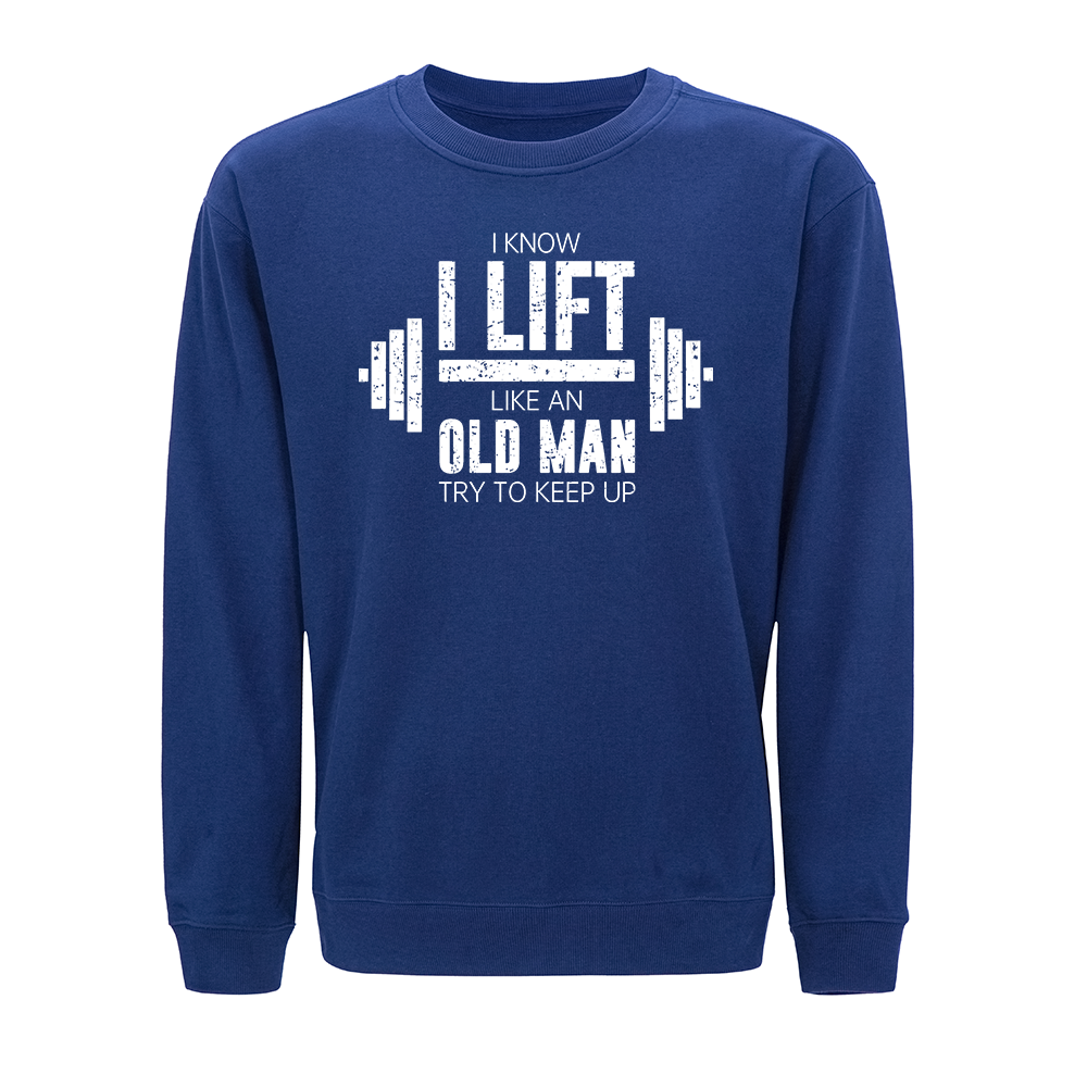 I Know I Lift like an Old Man Try to Keep Up Crewneck Sweatshirt