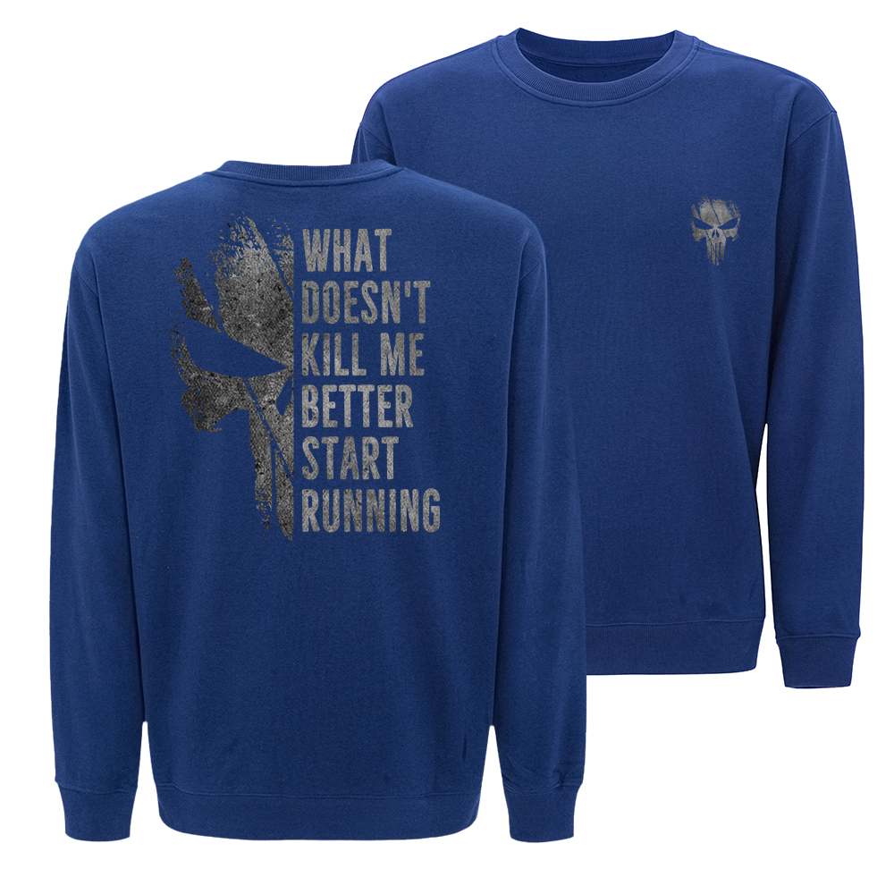 What Doesn't Kill Me Better Start Running Crewneck Sweatshirt