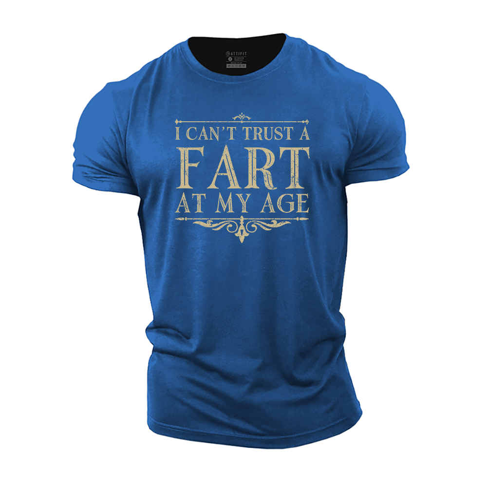 I Can't Trust a Fart at My Age Cotton T-Shirt