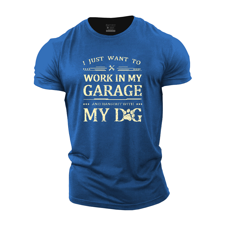 I Just Want To Work In My Garage And Hangout With My Dog Cotton T-Shirt