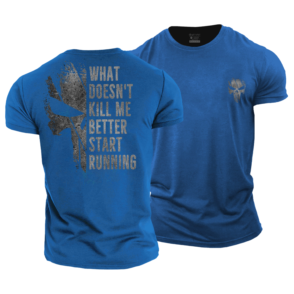 What Doesn't Kill Me Better Start Running Cotton T-Shirt