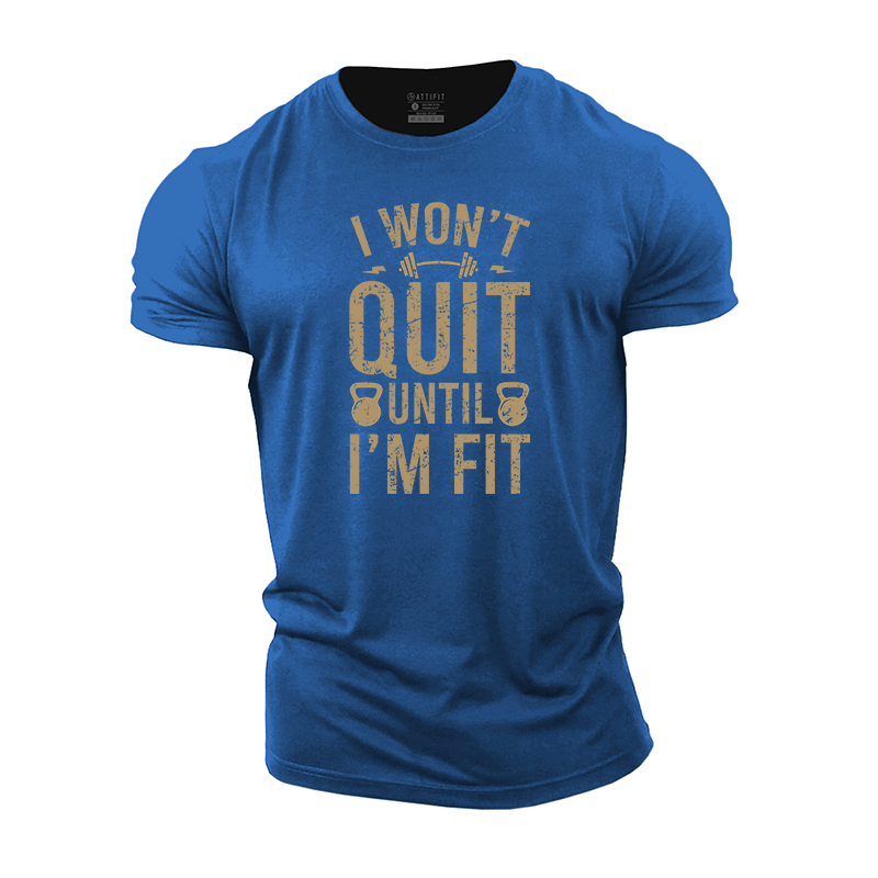 I Won't Quit Until I'm Fit Cotton T-Shirt