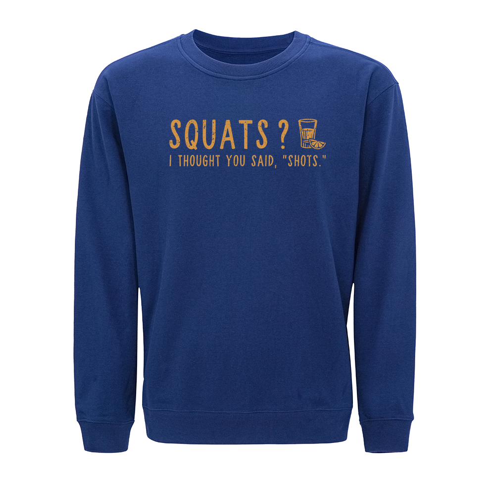 Squats? I Thought You Said Shots Crewneck Sweatshirt