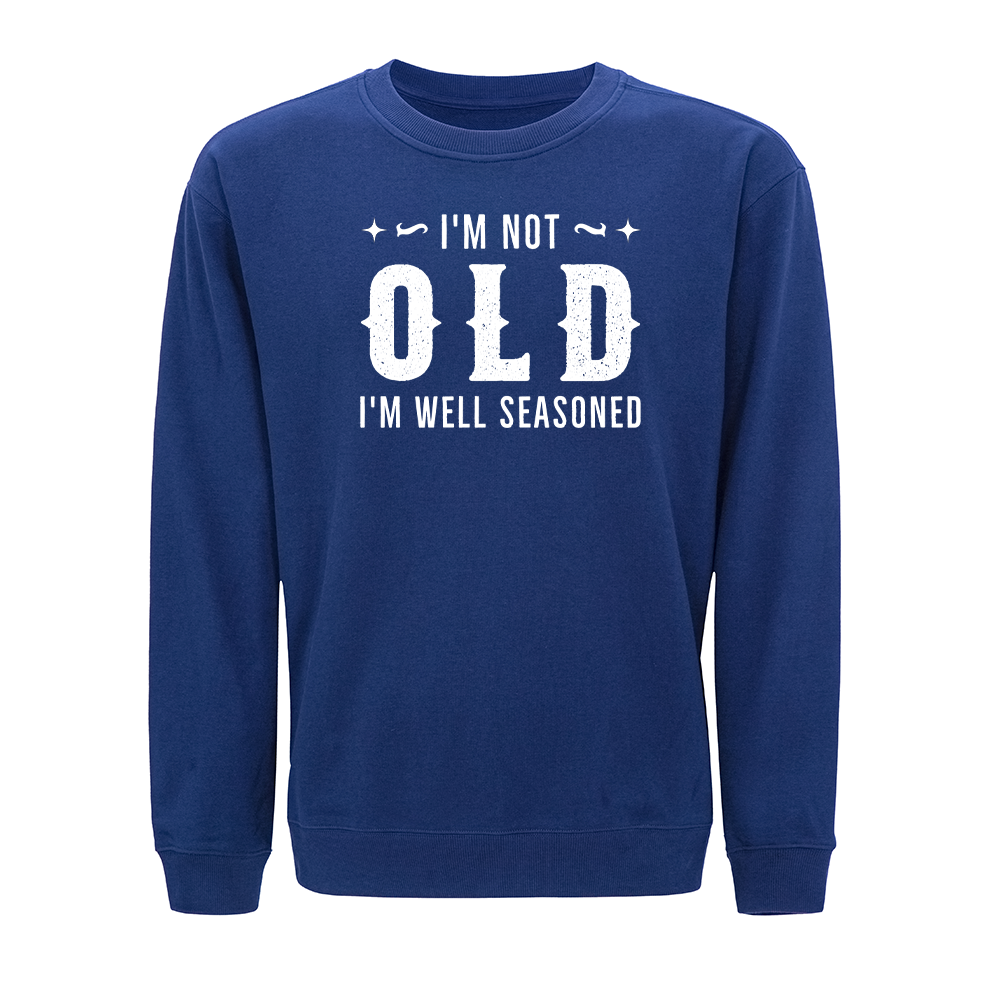 I'm Not Old I'm Well Seasoned Crewneck Sweatshirt