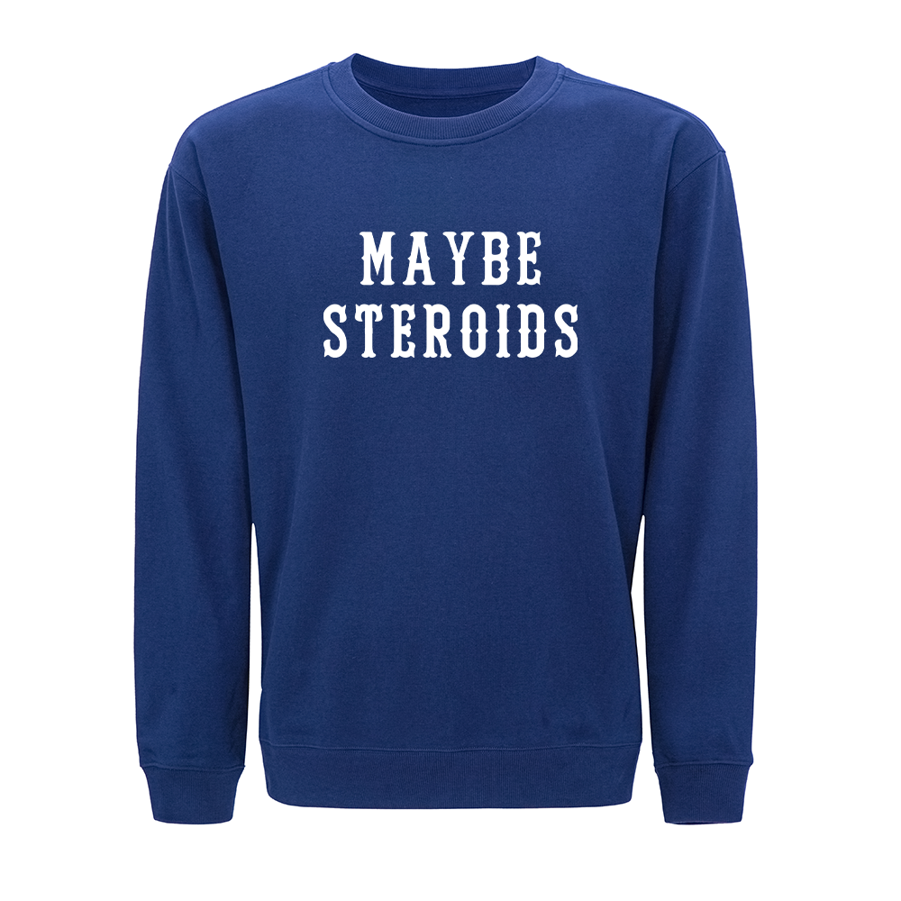 Maybe Steroids Crewneck Sweatshirt