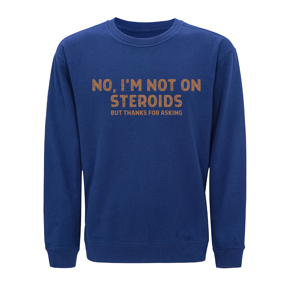 No, I'm Not on Steroids Crewneck Sweatshirt