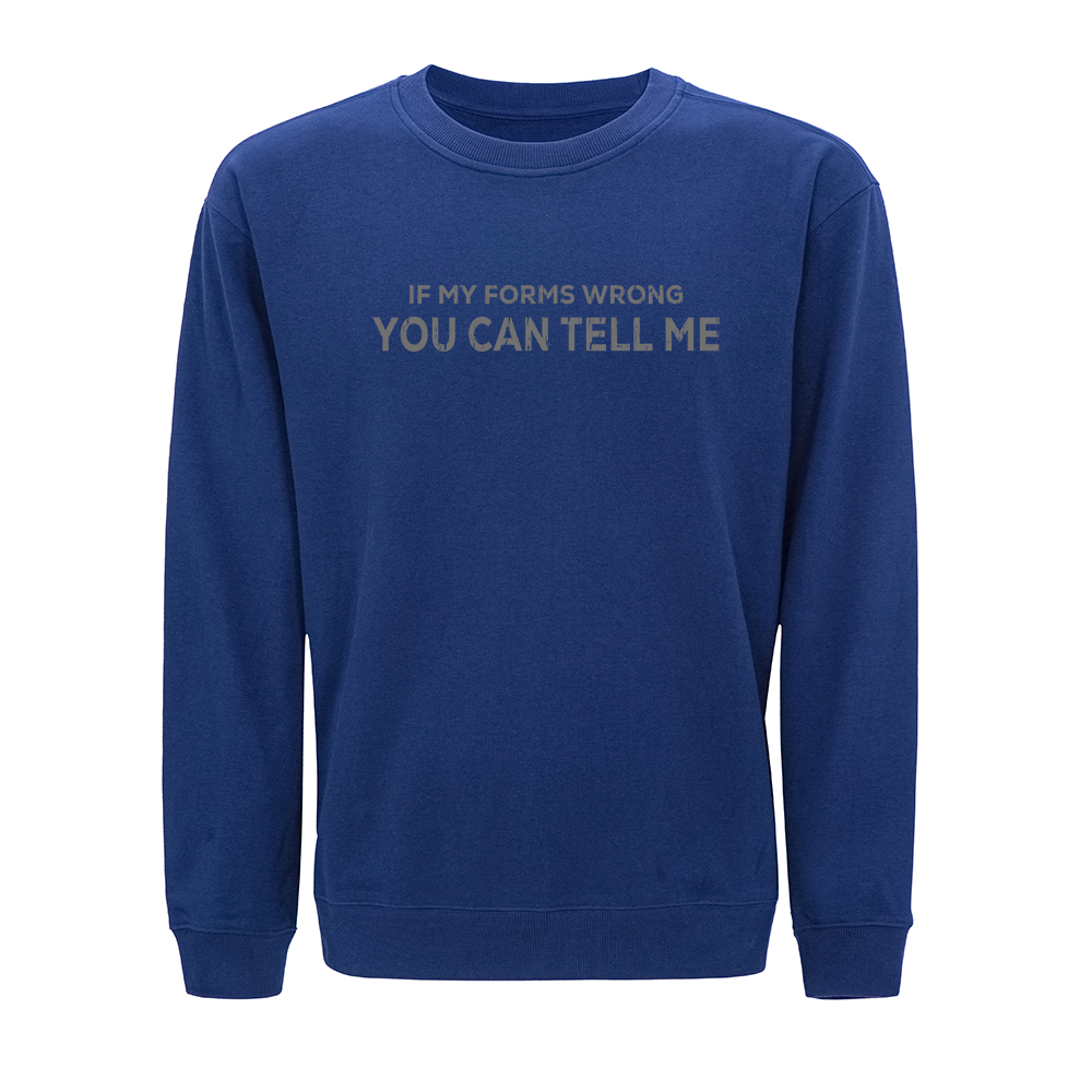 If My Forms Wrong You Can Tell Me Crewneck Sweatshirt