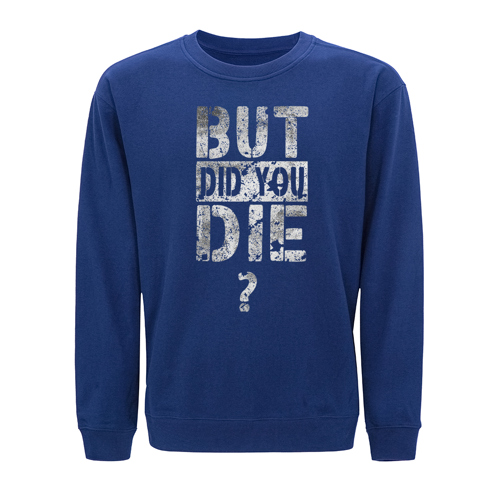 But Did You Die? Crewneck Sweatshirt