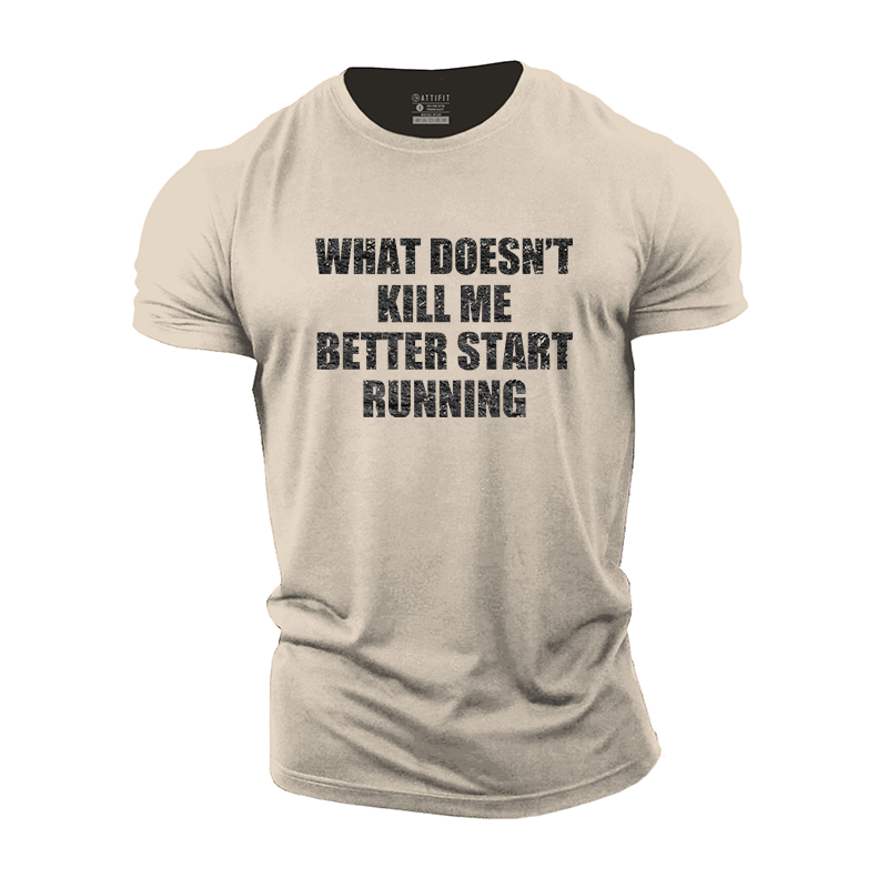 What Doesn't Kill Me Better Start Running Cotton T-Shirt