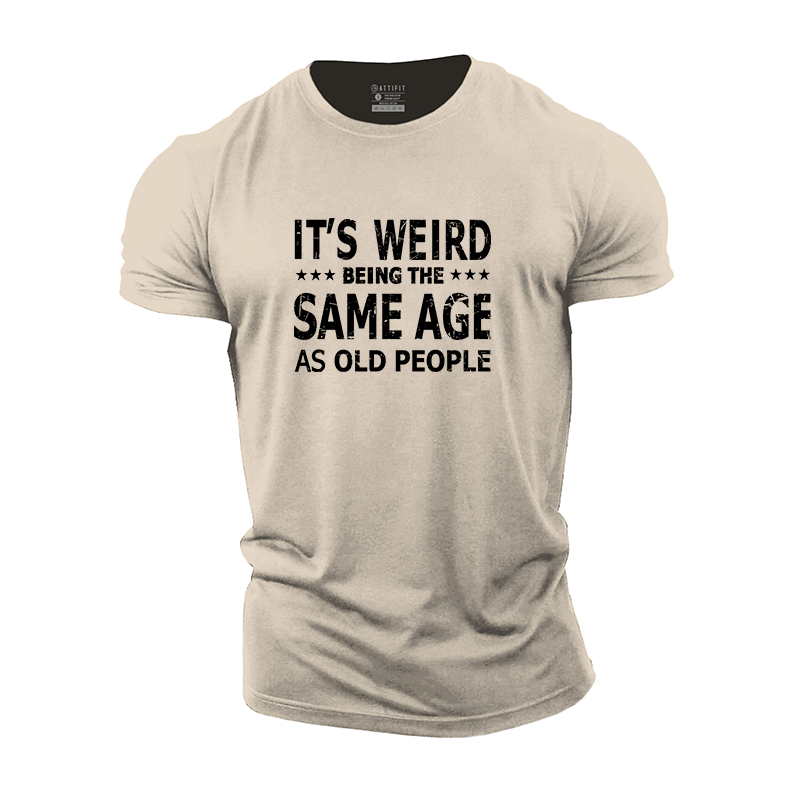 It's Weird Being The Same Age As Old People Cotton T-Shirt