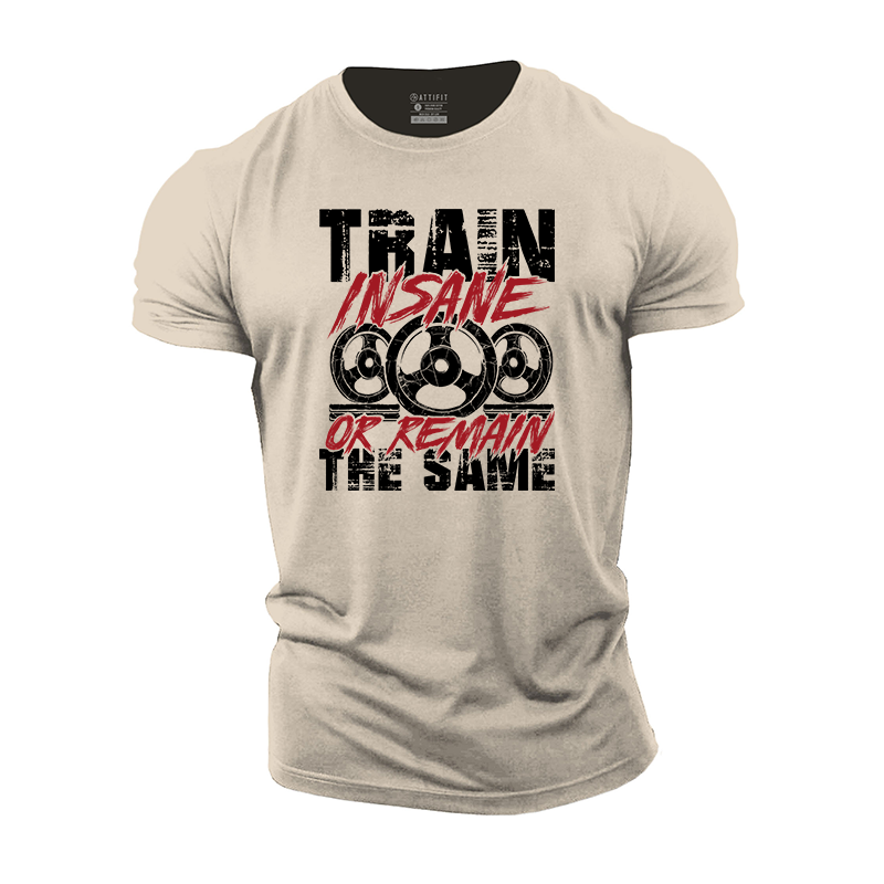 Train Insane Or Remain The Same Cotton T-Shirt