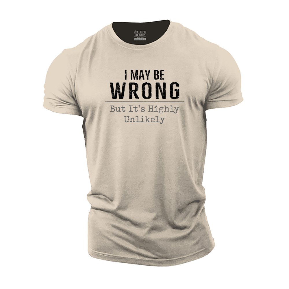 I May Be Wrong But It's Highly Unlikely Cotton T-Shirt