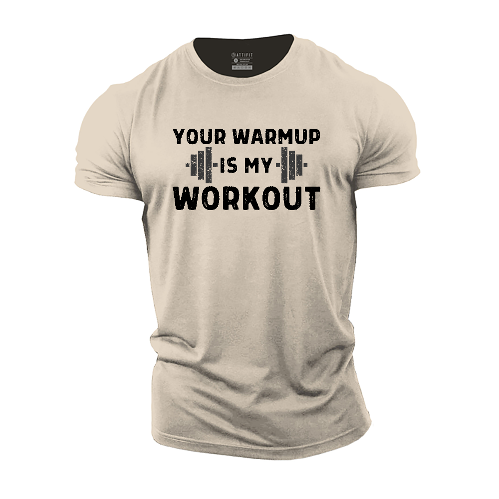 Your Warmup Is My Workout Cotton T-Shirt