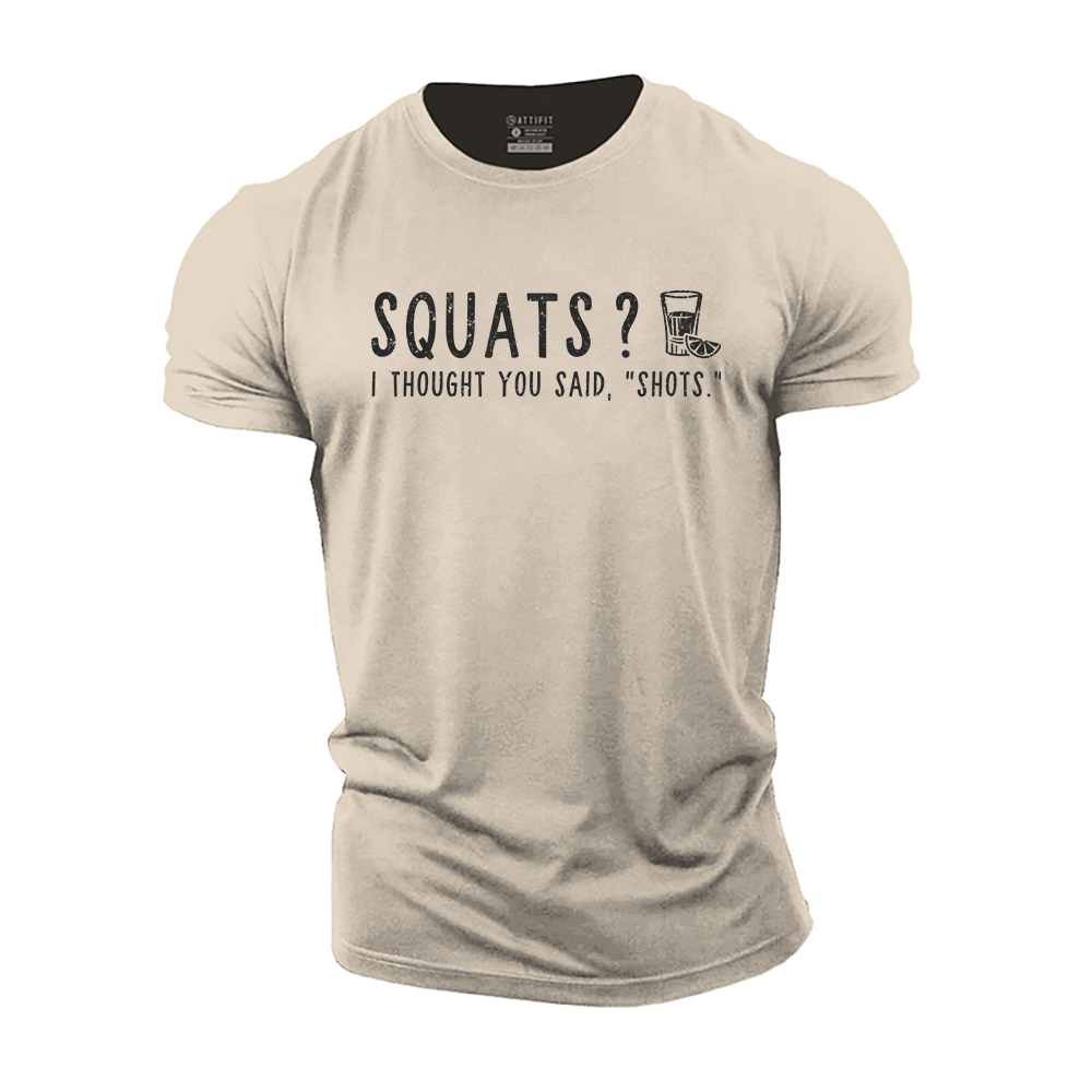 Squats? I Thought You Said Shots Cotton T-Shirt