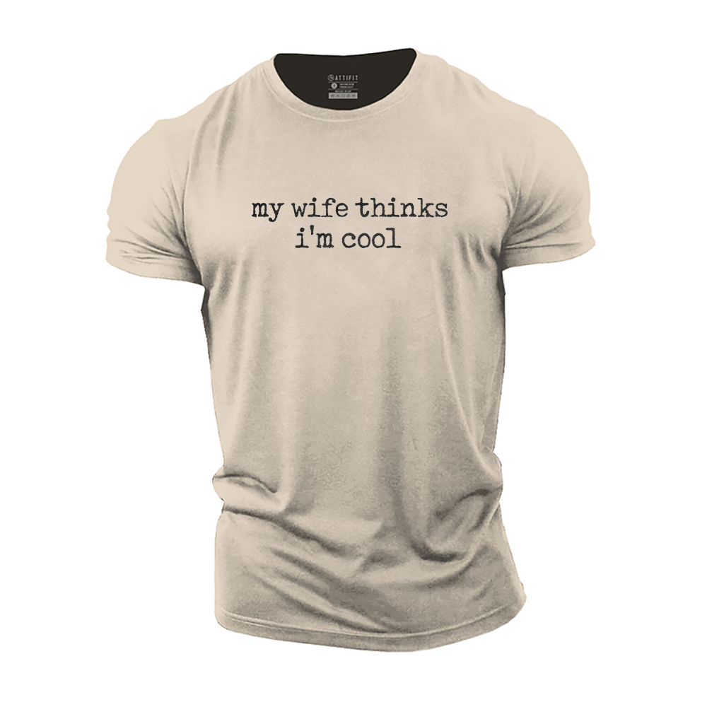 My Wife Thinks I'm Cool Cotton T-Shirt