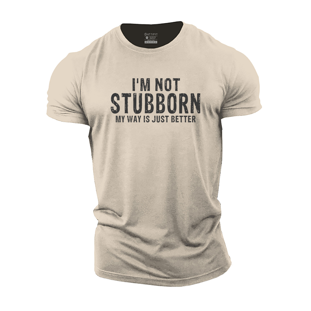 I'm Not Stubborn Cotton T-Shirt