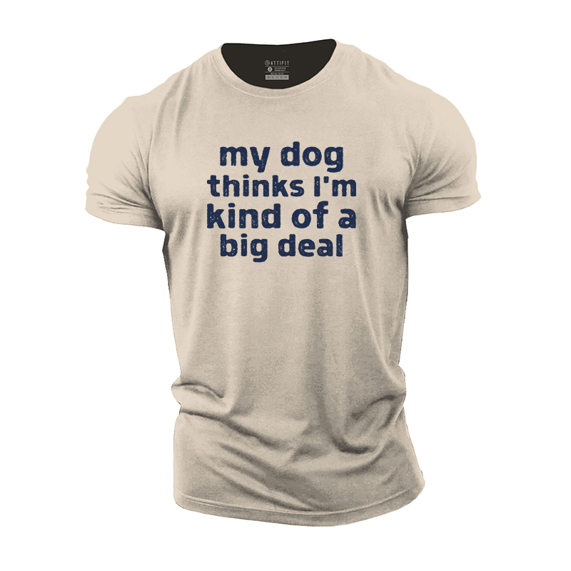 My Dog Thinks I'm Kind of a Big Deal Cotton T-Shirt