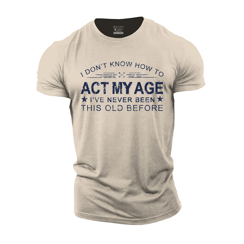 I Don't Know How To Act My Age Cotton T-Shirt