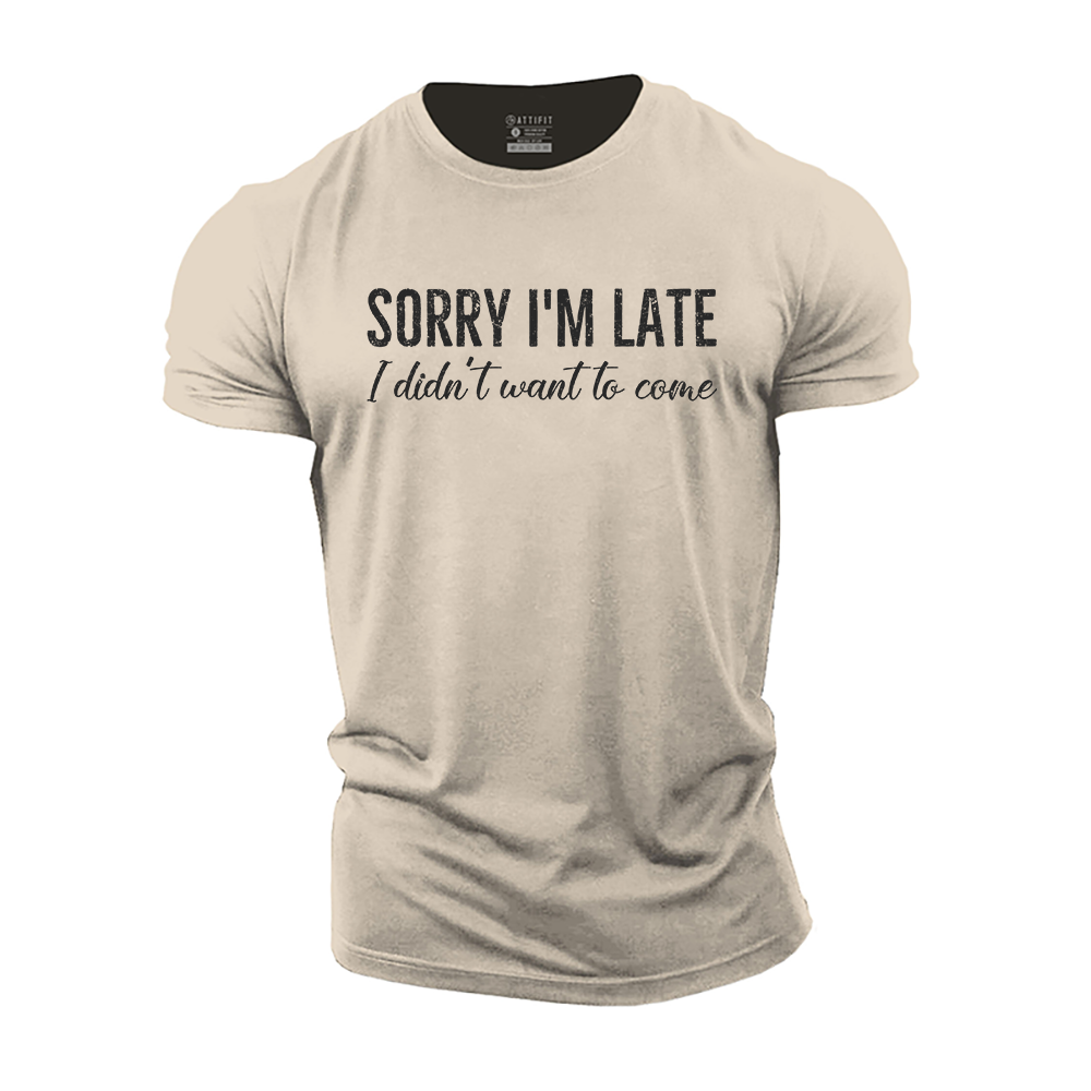 Sorry I'm Late. I Didn't Want to Come Cotton T-Shirt