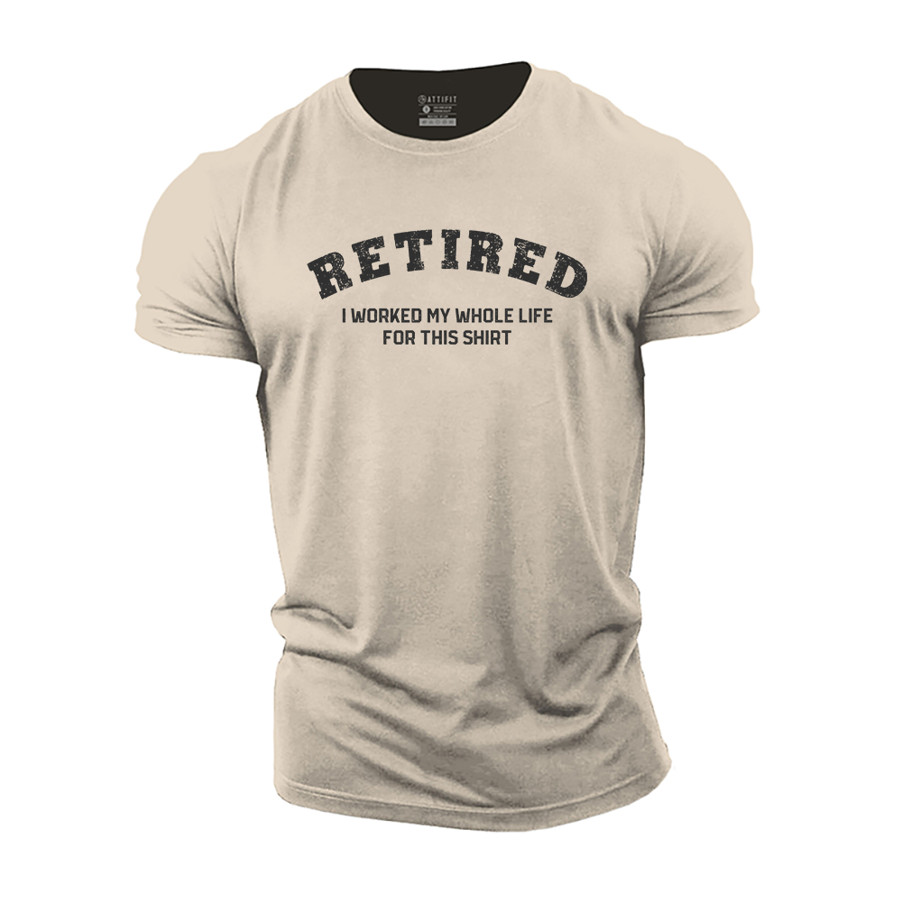 Retired I Worked My Whole Life for This Shirt Cotton T-Shirt