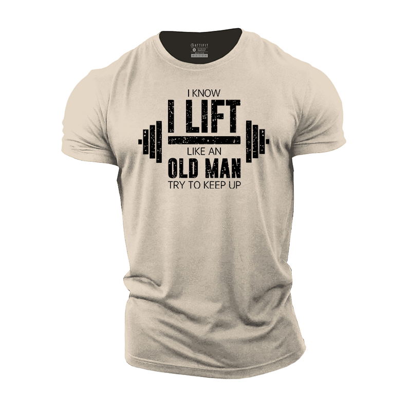 I Know I Lift like an Old Man Try to Keep Up Cotton T-Shirt