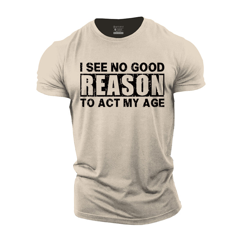 No Good Reason Act My Age Cotton T-shirt