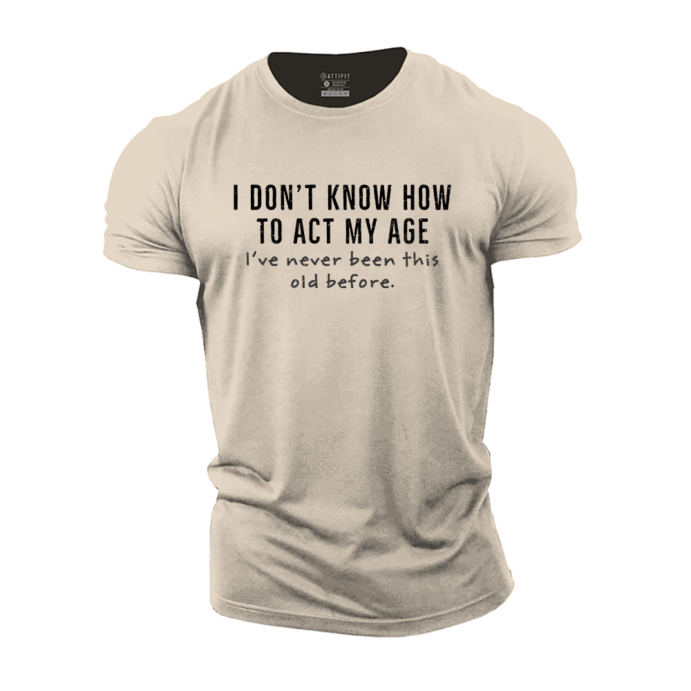 I Don't Know How to Act My Age Cotton T-Shirt