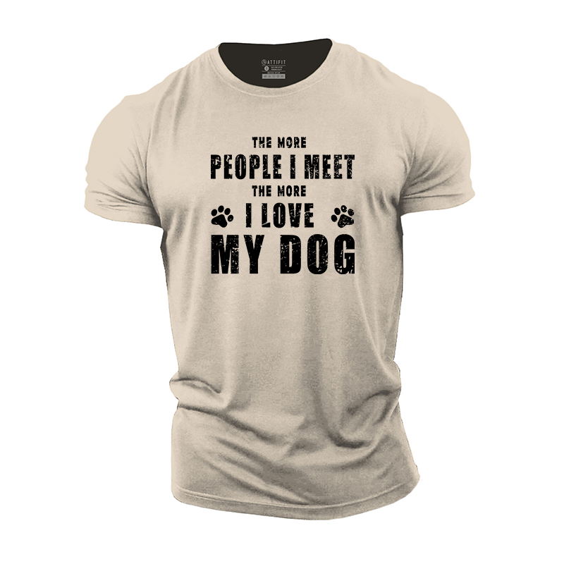 The More People I Meet The More I Love My Dog Cotton T-Shirt