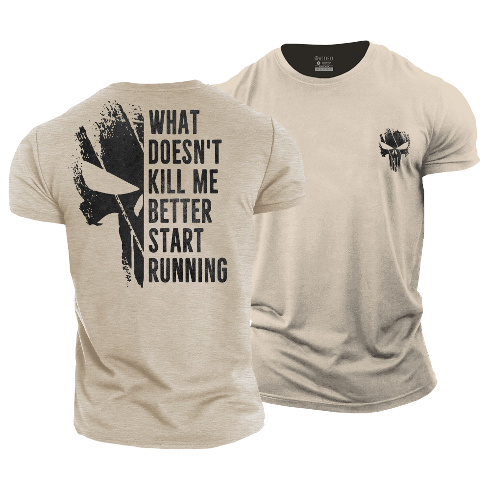 What Doesn't Kill Me Better Start Running Cotton T-Shirt